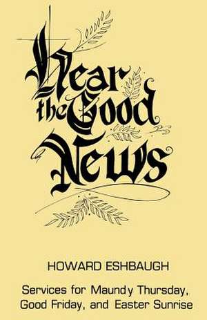 Hear the Good News de Howard Eshbaugh