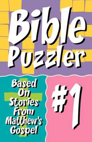 Bible Puzzler 1: Based on Stories from Matthew's Gospel