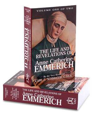 The Life and Revelations of Anne Catherine Emmerich: 2 Volume Set de Carl E. Schmoger