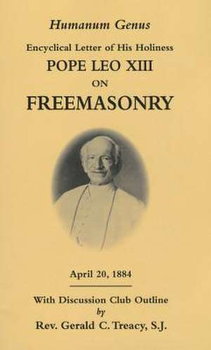 Humanum Genus: Encyclical Letter of His Holiness Pope Leo XIII on Freemasonry de Pope Leo XIII