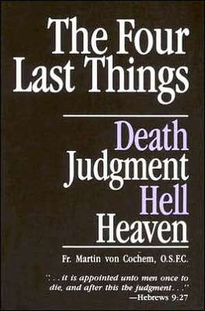 The Four Last Things: Death, Judgment, Hell, Heaven de Martin Von Cochem