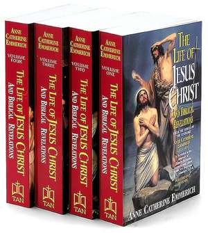 The Life of Jesus Christ and Biblical Revelations (4 Volume Set): From the Visions of Ven. Anne Catherine Emmerich de Catherine Emmerich