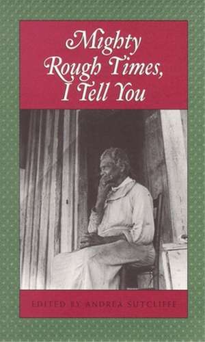 Mighty Rough Times I Tell You: Personal Accounts of Slavery in Tennessee de Andrea Sutcliffe