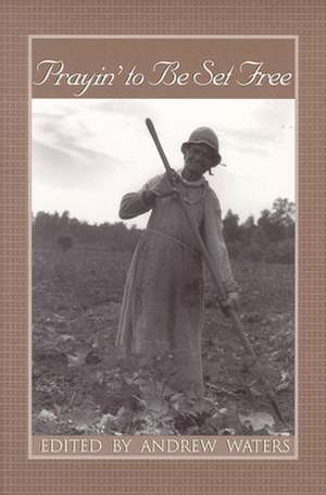 Prayin' to Be Set Free: Personal Accounts of Slavery in Mississippi de Andrew Waters