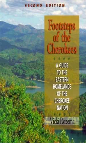 Footsteps of the Cherokees: A Guide to the Eastern Homelands of the Cherokee Nation de Vicki Rozema