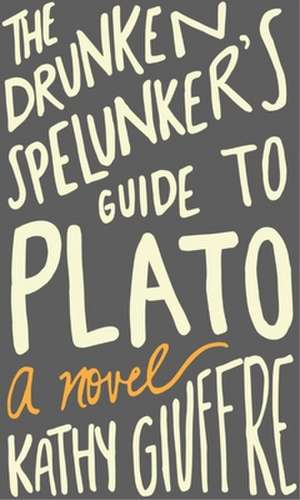 The Drunken Spelunker's Guide to Plato de Kathy Giuffre