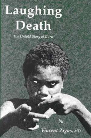 Laughing Death: The Untold Story of Kuru de Vincent Zigas