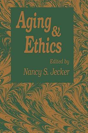 Aging And Ethics: Philosophical Problems in Gerontology de Nancy S. Jecker