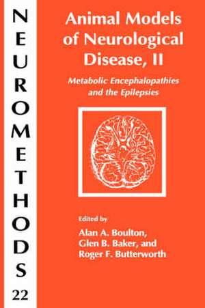 Animal Models of Neurological Disease, II: Metabolic Encephalopathies and Epilepsies de Alan A. Boulton