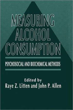 Measuring Alcohol Consumption: Psychosocial and Biochemical Methods de Raye Z. Litten