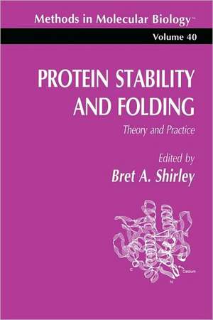 Protein Stability and Folding: Theory and Practice de Bret A. Shirley