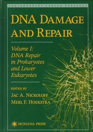 DNA Damage and Repair: Volume I: DNA Repair in Prokaryotes and Lower Eukaryotes de Jac A. Nickoloff