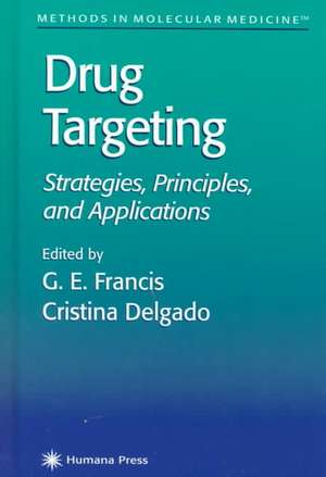 Drug Targeting: Strategies, Principles, and Applications de G. E. Francis