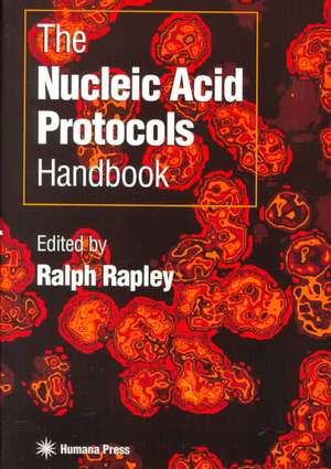 The Nucleic Acid Protocols Handbook de Ralph Rapley