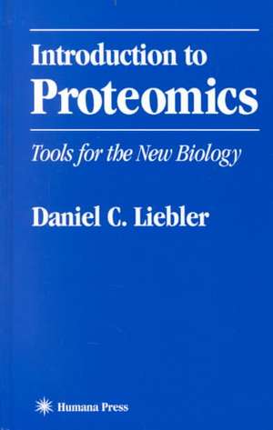 Introduction to Proteomics: Tools for the New Biology de Daniel C. Liebler