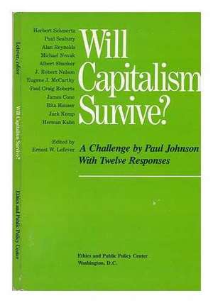 Will Capitalism Survive?: A Challenge by Paul Johnson with Twelve Responses de Lefever