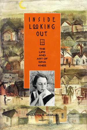 Inside Looking Out: The Life and Art of Gina Knee de Sharyn R. Udall