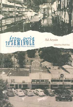 From Syria to Seminole: Memoir of a High Plains Merchant de Ed Aryain