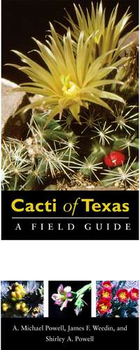 Cacti of Texas: A Field Guide, with Emphasis on the Trans-Pecos Species de A. Michael Powell