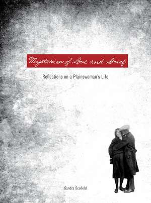 Mysteries of Love and Grief: Reflections on a Plainswoman's Life de Sandra Scofield