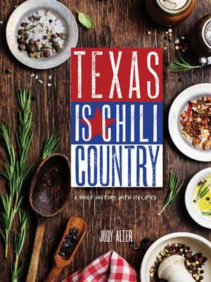 Texas Is Chili Country: A Brief History with Recipes de Judy Alter