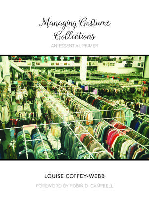 Managing Costume Collections: An Essential Primer de Louise Coffey-Webb