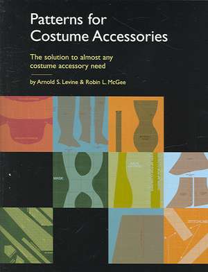 Patterns for Costume Accessories de Arnold S. Levine