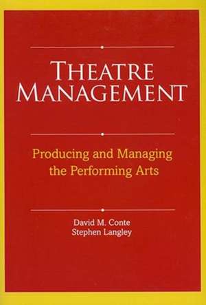 Theatre Management: Producing and Managing the Performing Arts de David M Conte