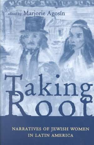 Taking Root: Narratives of Jewish Women in Latin America de Marjorie Agosin