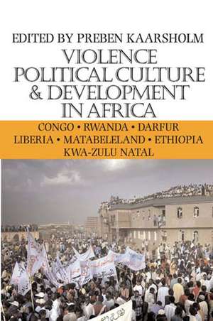 Violence, Political Culture & Development in Africa de Preben Kaarsholm