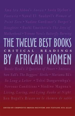 The Twelve Best Books by African Women: Critical Readings de Chikwene Okonjo Ogunyemi