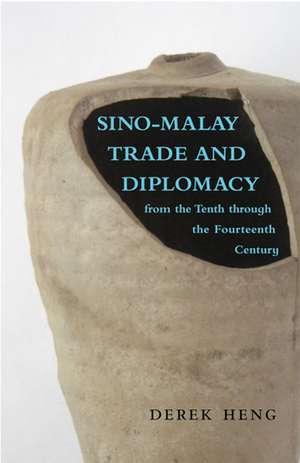 Sino–Malay Trade and Diplomacy from the Tenth through the Fourteenth Century de Derek Heng