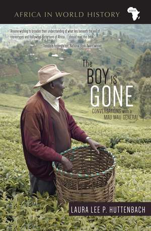 The Boy Is Gone: Conversations with a Mau Mau General de Laura Lee P. Huttenbach