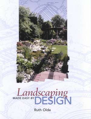 Landscaping Made Easy by Design de Ruth Olde