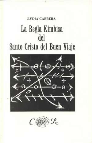 La Regla Kimbisa del Santo Cristo del Buen Viaje de Lydia Cabrera