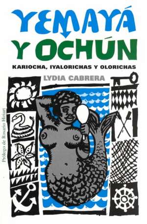 Yemaya Y Ochun: Kariocha, Iyalorichas Y Olorichas de Lydia Cabrera