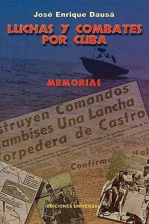 Luchas y Combates Por Cuba de Enrique Jose Dausa