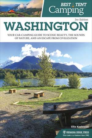 Best Tent Camping: Washington: Your Car-Camping Guide to Scenic Beauty, the Sounds of Nature, and an Escape from Civilization de Ellie Kozlowski