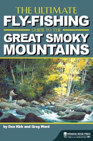 The Ultimate Fly-Fishing Guide to the Smoky Mountains de Don Kirk