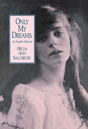 Only My Dreams: An English Girlhood de Hilda Ann Salusbury