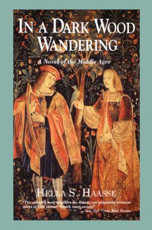 In a Dark Wood Wandering: A Novel of the Middle Ages de Hella S. Haasse