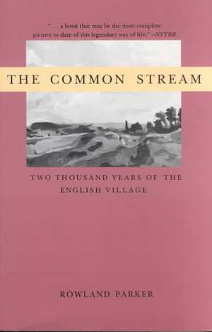 Common Stream the: Two Thousand Years of the English Villag de Rowland Parker