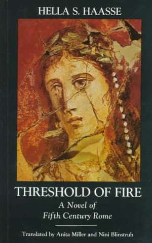 Threshold of Fire: A Novel of Fifth-Century Rome de Hella S. Haasse