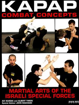 Kapap Combat Concepts: Martial Arts of the Israeli Special Forces de Avi Nardia