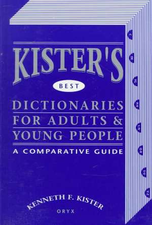 Kister's Best Dictionaries for Adults & Young People: A Comparative Guide de Kenneth Kister