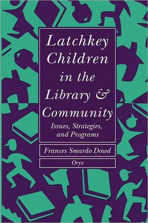 Latchkey Children in the Library & Community: Issues, Strategies, and Programs de Frances S. Dowd