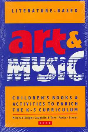 Literature-Based Art & Music: Children's Books & Activities to Enrich the K-5 Curriculum de Mildred Knight Laughlin