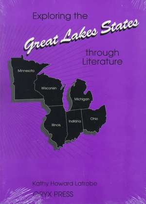 Exploring the Great Lakes States through Literature de Kathy Howard Latrobe