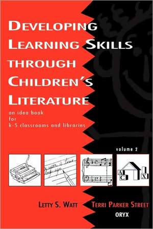 Developing Learning Skills through Children's Literature: An Idea Book for K-5 Classrooms and Libraries, Volume 2 de Terri Parker Street