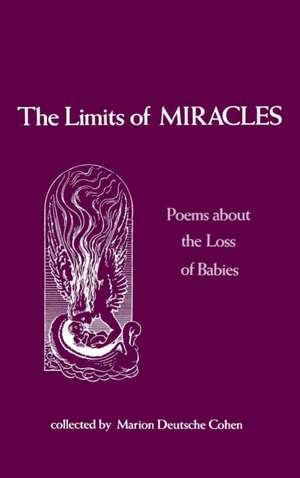 The Limits of Miracles: Poems about the Loss of Babies de Marion Deutsche Cohen